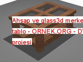 Ahşap ve glass3d merkez tablo 45.98 KB